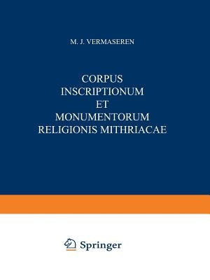 Corpus Inscriptionum Et Monumentorum Religionis Mithriacae by Vermaseren, M. J.
