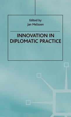 Innovation in Diplomatic Practice by Melissen, Jan