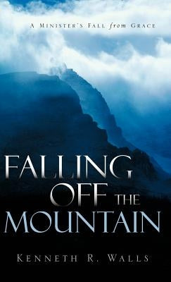 Falling Off the Mountain by Walls, Kenneth R.