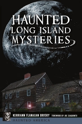 Haunted Long Island Mysteries by Brosky, Kerriann Flanagan