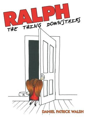 Ralph: The Thing Downstairs by Walsh, Daniel Patrick