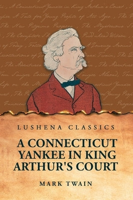 A Connecticut Yankee in King Arthur's Court by Mark Twain