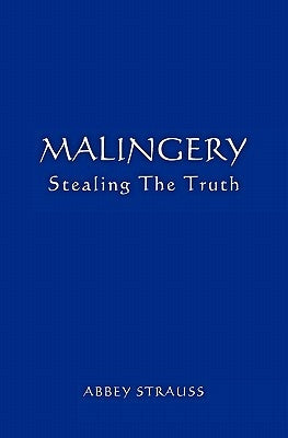 Malingery: Stealing the Truth by Strauss MD, Abbey