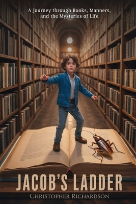 Jacob's Ladder: A Journey through Books, Manners, and the Mysteries of Life by Richardson, Christopher