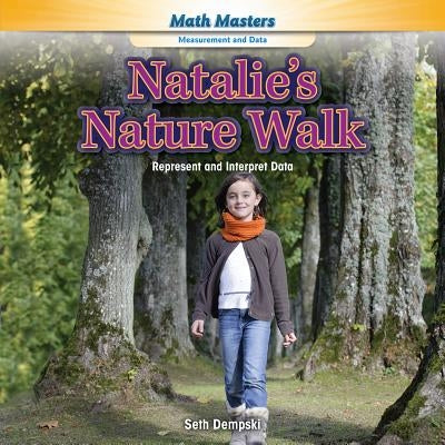 Natalie's Nature Walk: Represent and Interpret Data by Dempski, Seth