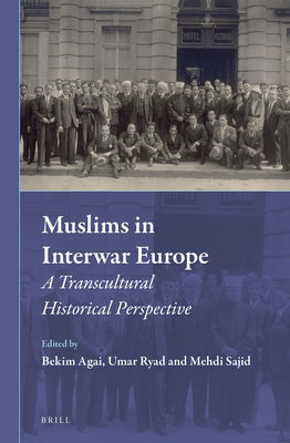 Muslims in Interwar Europe: A Transcultural Historical Perspective by Agai, Bekim