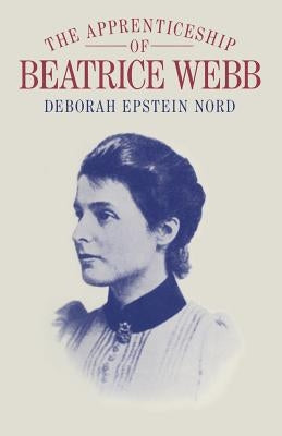 The Apprenticeship of Beatrice Webb by Nord, Deborah Epstein