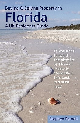 Buying & Selling Property in Florida: A UK Residents Guide by Parnell, Stephen
