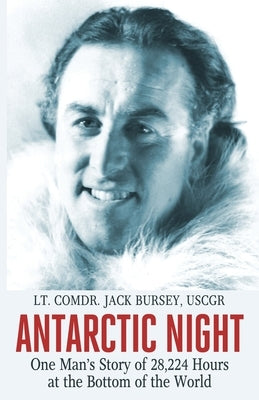 Antarctic Night: One Man's Story of 28,224 Hours at the Bottom of the World by Bursey, Jack