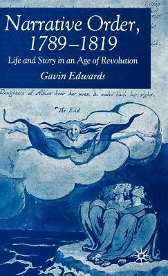 Narrative Order, 1789-1819: Life and Story in an Age of Revolution by Edwards, G.