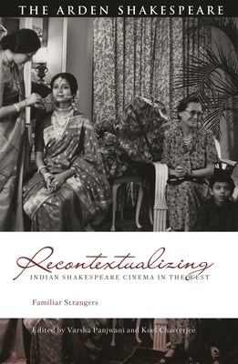 Recontextualizing Indian Shakespeare Cinema in the West: Familiar Strangers by Panjwani, Varsha