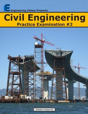 Civil Engineering Practice Examination #2 by Nelson, Timothy J.