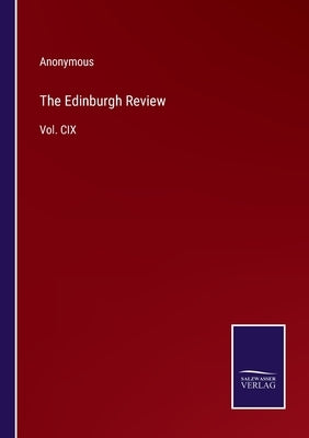 The Edinburgh Review: Vol. CIX by Anonymous