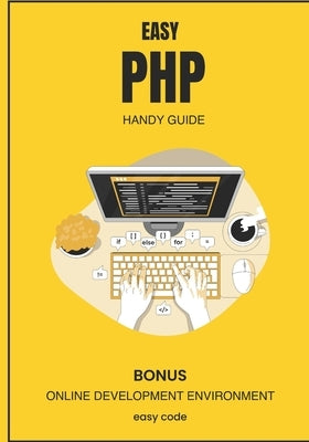 Easy PHP - Handy Guide (2023): Discover the World of Web Programming by Lupe, David