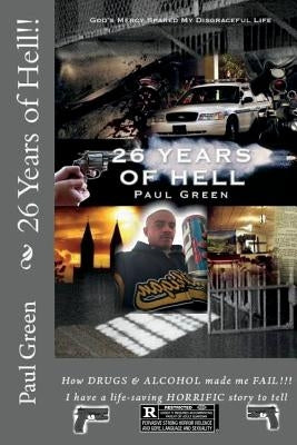 26 Years of Hell!!: God's MERCY spared my LIFE!!! by Green, Paul