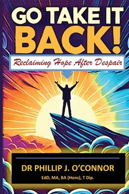 Go Take It Back!: Reclaiming Hope After Despair by Bailey, Kevin