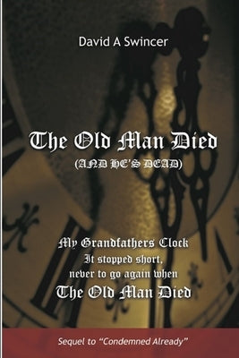 The Old Man Died (And He's Dead!): Sin and Christian Responsiblity by Swincer, David a.