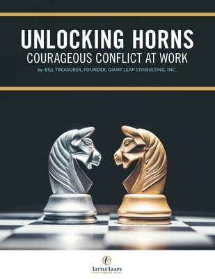 Unlocking Horns: Courageous Conflict at Work by Treasurer, Bill