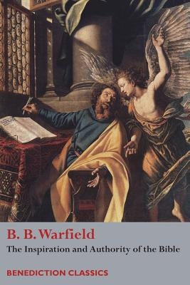 The Inspiration and Authority of Bible by Warfield, Benjamin Breckinridge