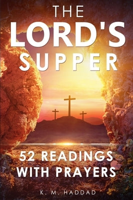 The Lord's Supper: 52 Readings with Prayers by Haddad, K. M.