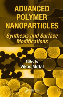 Advanced Polymer Nanoparticles: Synthesis and Surface Modifications by Mittal, Vikas