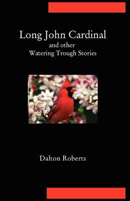 Long John Cardinal and Other Watering Trough Stories by Roberts, Dalton