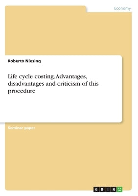 Life cycle costing. Advantages, disadvantages and criticism of this procedure by Niesing, Roberto