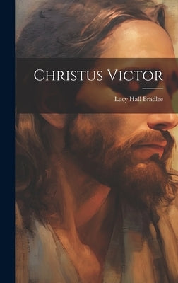 Christus Victor by Bradlee, Lucy Hall
