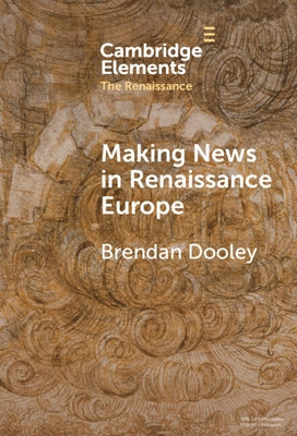 Making News in Renaissance Europe by Dooley, Brendan