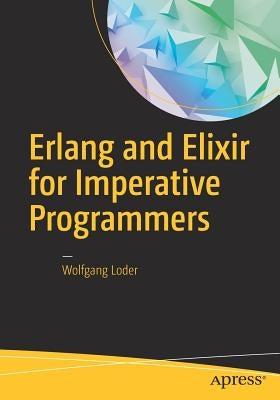 ERLANG and Elixir for Imperative Programmers by Loder, Wolfgang