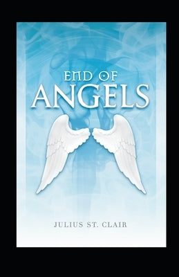 End of Angels (The Angelic Testament, Book 1) by St Clair, Julius