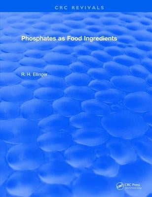 Phosphates as Food Ingredients by Ellinger, R. H.