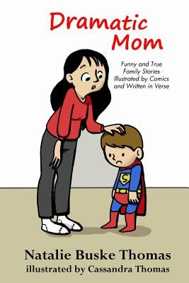 Dramatic Mom: Funny and True Family Stories Illustrated by Comics and Written in Verse by Thomas, Cassandra