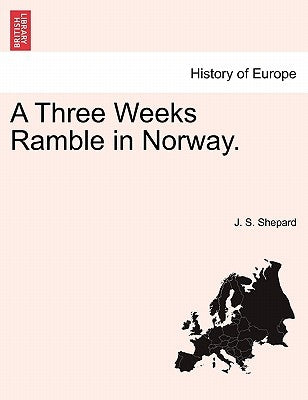 A Three Weeks Ramble in Norway. by Shepard, J. S.