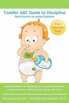 Toddler ABC Guide to Discipline: Quick Secrets to Loving Guidance by Chandler, Rita