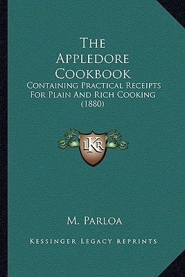 The Appledore Cookbook: Containing Practical Receipts for Plain and Rich Cooking (1880) by Parloa, M.