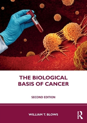 The Biological Basis of Cancer by Blows, William T.
