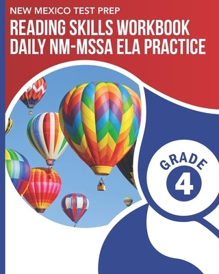 NEW MEXICO TEST PREP Reading Skills Workbook Daily NM-MSSA ELA Practice Grade 4: Practice for the NM-MSSA English Language Arts Tests by Wake, N.