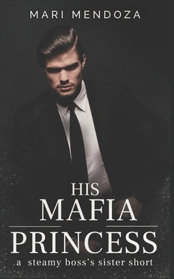His Mafia Princess: a steamy boss's sister short by Mendoza, Mari