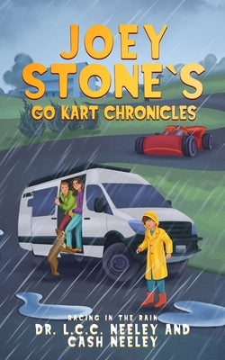Joey Stone's Go Kart Chronicles: Book 3: Racing in the Rain by Neeley, Cash