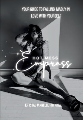 Hot Mess Empress by Hrynkiw, Krystal Jannelle