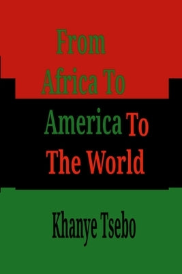 From Africa To America To The World by Tsebo, Khanye