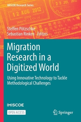 Migration Research in a Digitized World: Using Innovative Technology to Tackle Methodological Challenges by Pötzschke, Steffen
