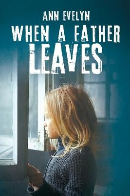 When a Father Leaves by Ann, Evelyn