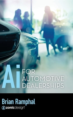 Ai for Automotive Dealerships by Ramphal, Brian