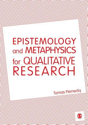 Epistemology and Metaphysics for Qualitative Research by Pernecky, Tomas