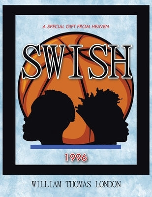 Swish: A Special Gift from Heaven by London, William Thomas