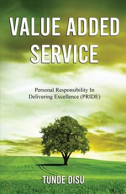 Value Added Service: Personal Responsibility In Delivering Excellence - PRIDE by Disu, Tunde