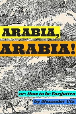 Arabia, Arabia! by Utz, Alexander