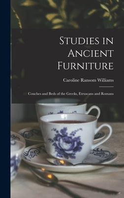 Studies in Ancient Furniture: Couches and Beds of the Greeks, Etruscans and Romans by Williams, Caroline Ransom